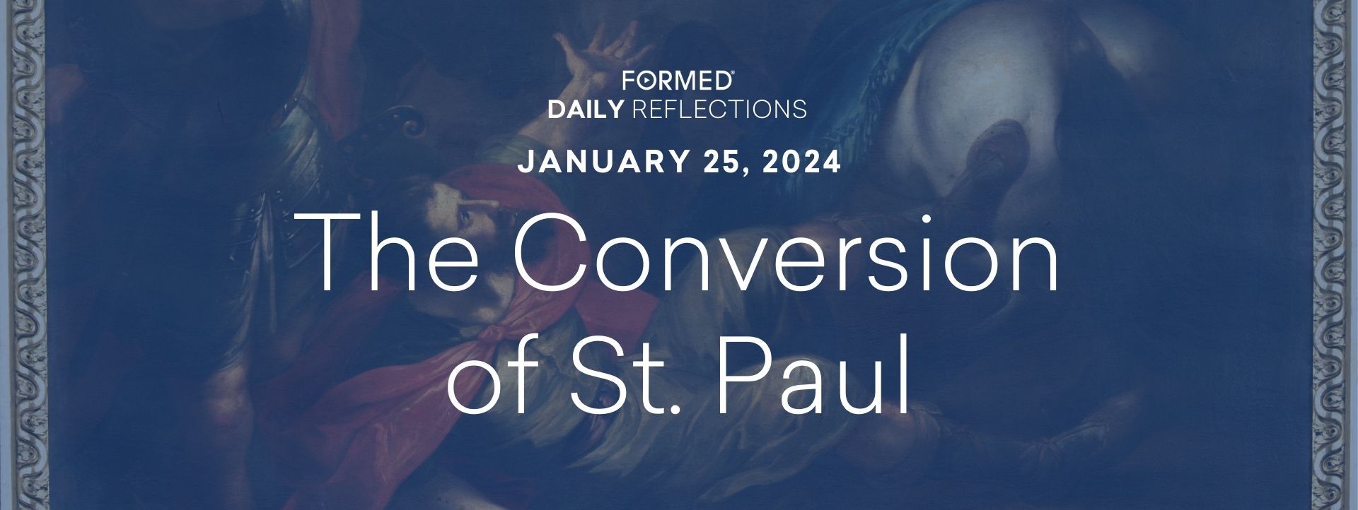 Daily Reflections — Feast of the Conversion of St. Paul — January 25, 2024