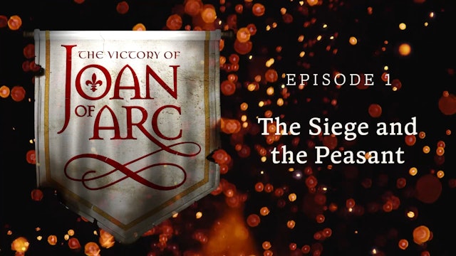 The Siege and the Peasant | The Victory of Joan of Arc | Episode 1