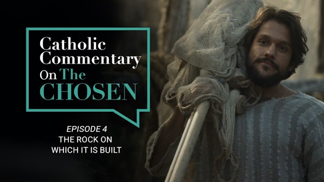 Episode 4 | Catholic Commentary on The Chosen | Season 1