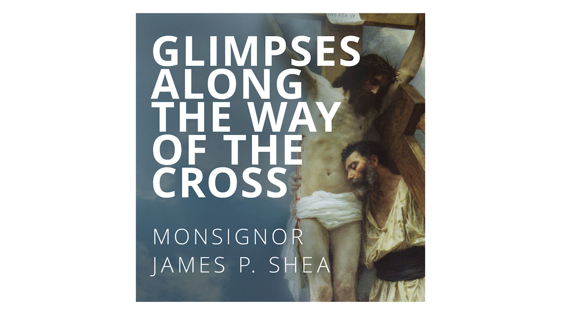 Glimpses Along the Way of the Cross by Monsignor James Shea