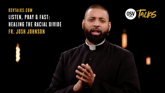 Listen, Pray & Fast: Healing the Racial Divide with Fr. Joshua Johnson