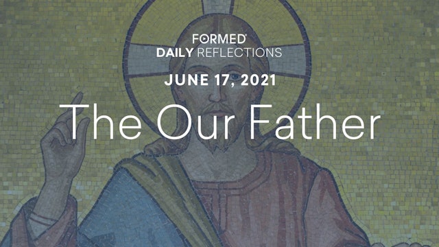 Daily Reflections – June 17, 2021