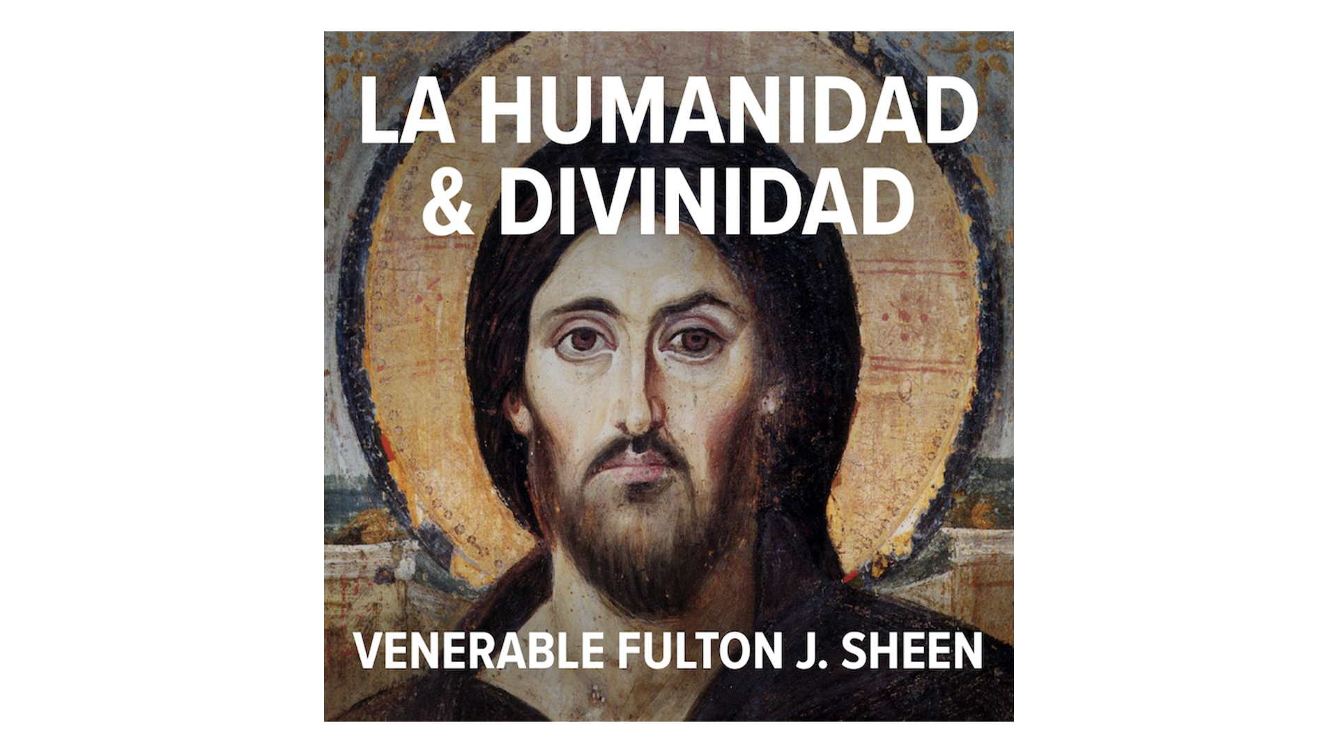 La Humanidad y Divinidad de Cristo por Fulton J. Sheen