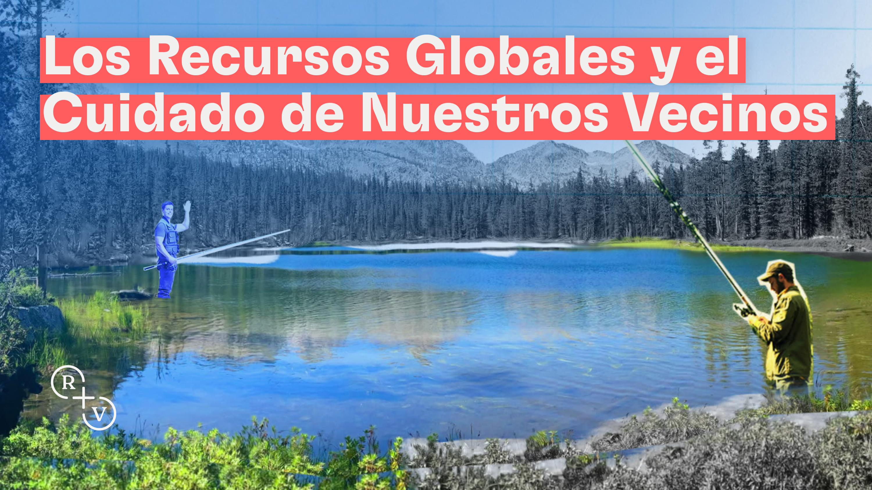 Los Recursos Globales y el Cuidado de Nuestros Vecinos