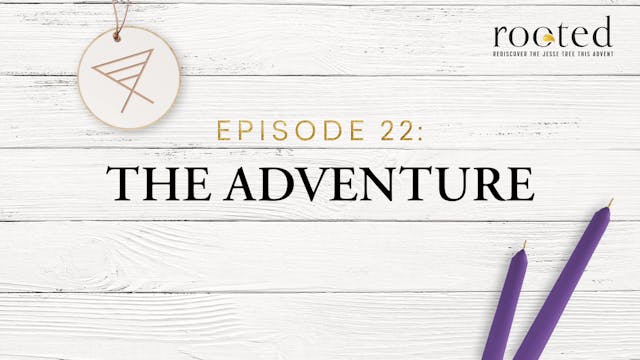 The Adventure | Rooted | Episode 22