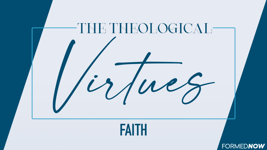 The Theological Virtues: Faith