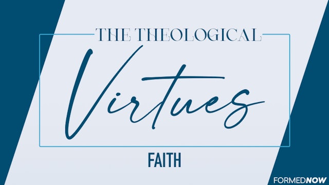 The Theological Virtues: Faith