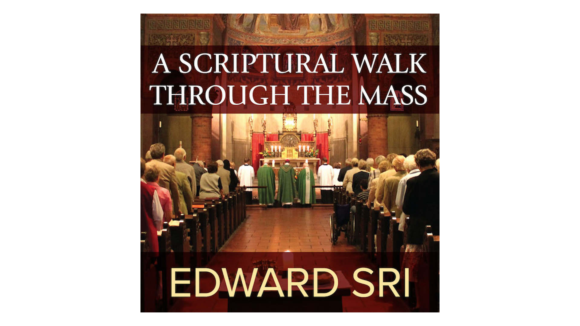 A Scriptural Walk through the Mass by Dr. Edward Sri