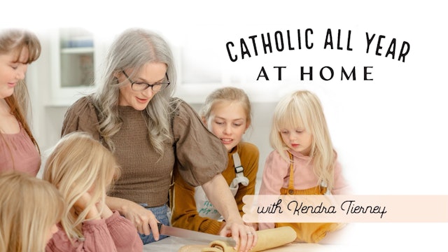 Catholic All Year at Home with Kendra Tierney