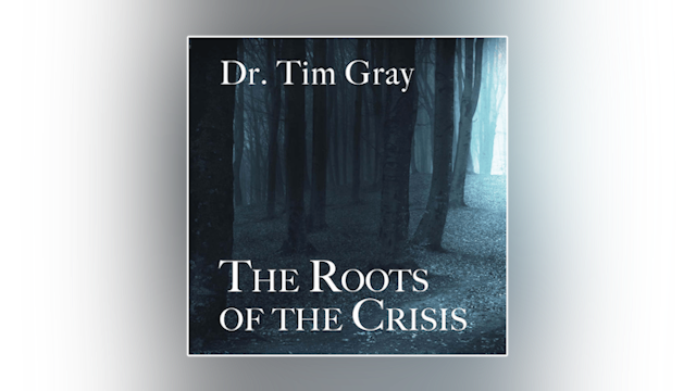 The Roots of the Crisis by Dr. Tim Gray
