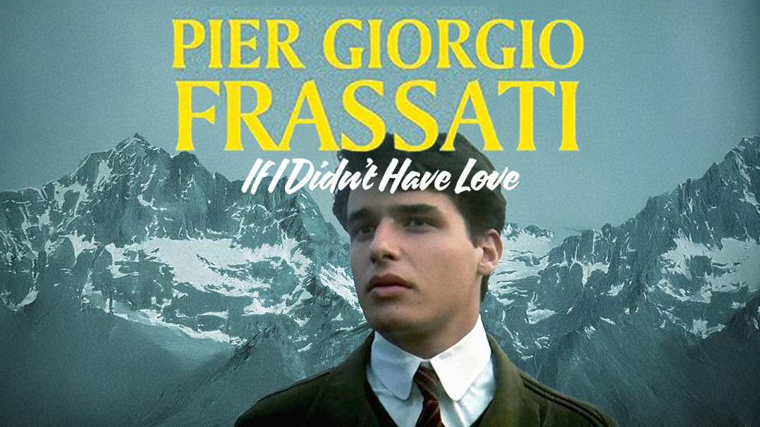 Pier Giorgio Frassati: If I Didn't Have Love | Trailer