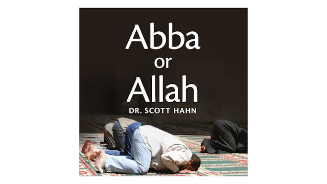 Abba or Allah by Dr. Scott Hahn