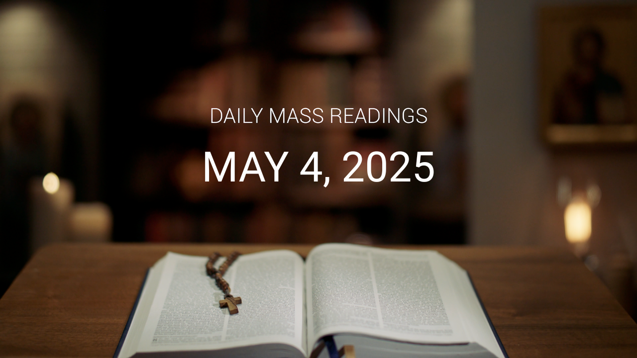 May 4, 2025 | Daily Mass Readings