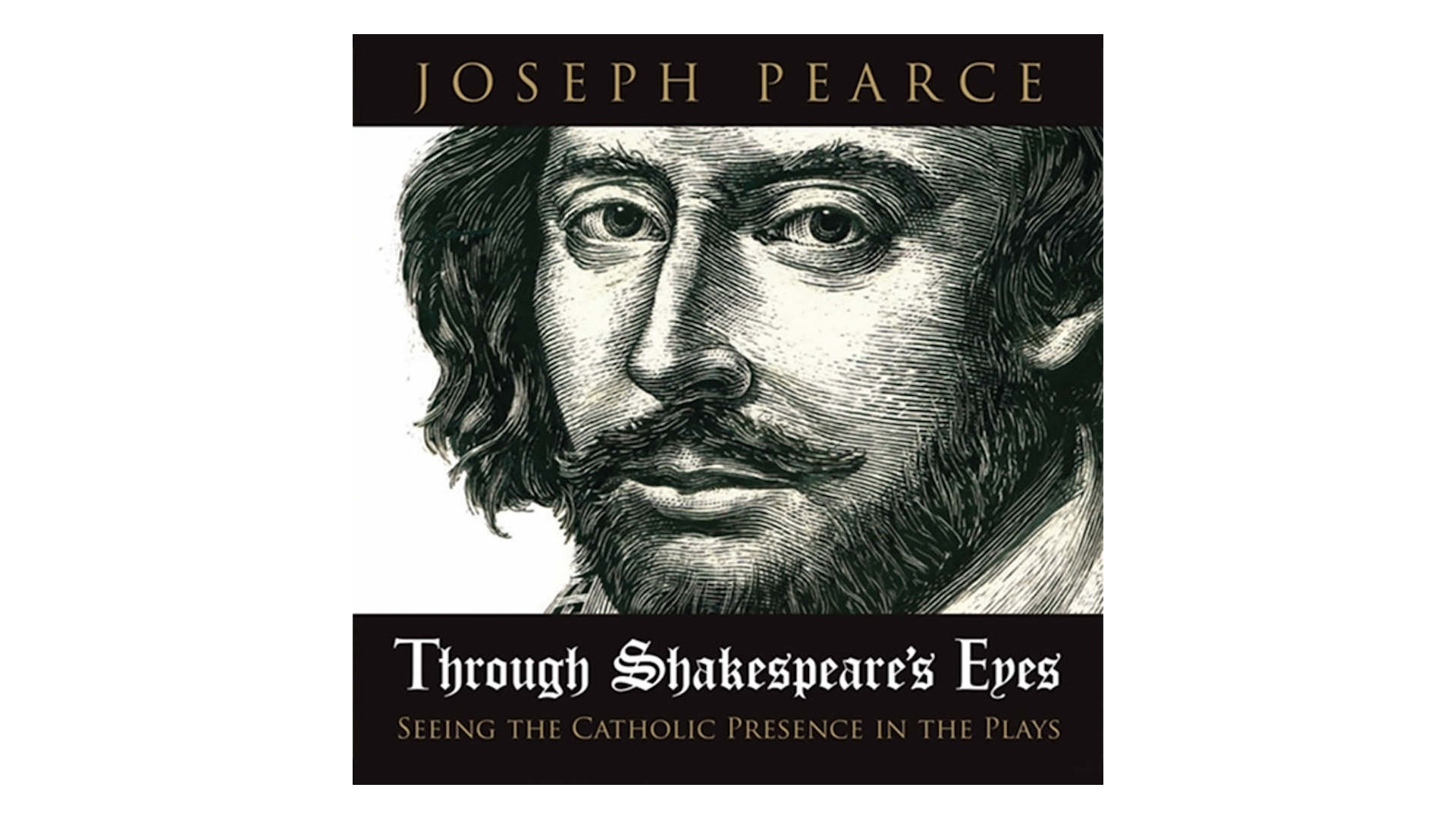 Through Shakespeare's Eyes: Seeing the Catholic Presence in the Plays by Joseph Pearce