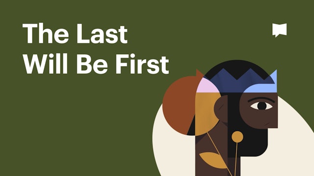 The Last Will Be First | Themes | The Bible Project