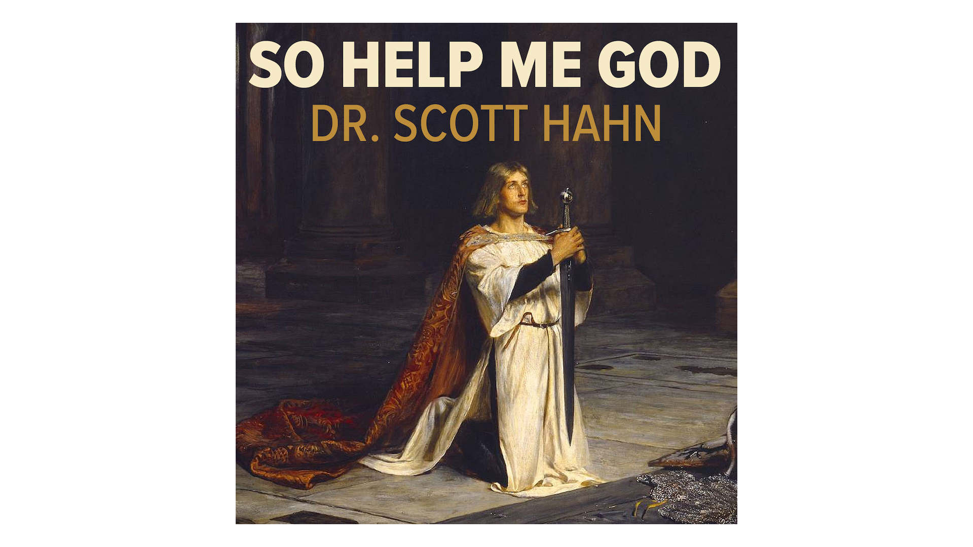 So Help Me God: The Promise & Power of the Sacraments by Scott Hahn