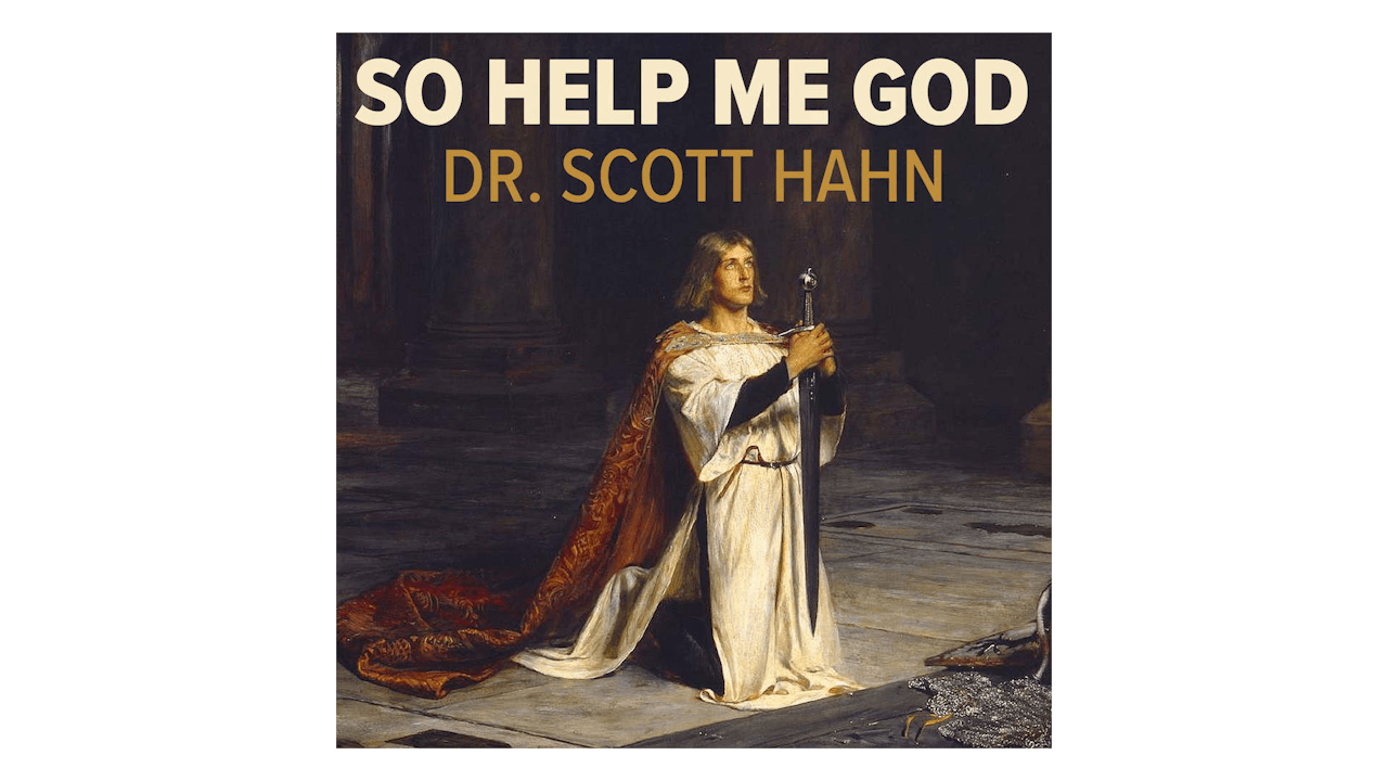 So Help Me God: The Promise & Power of the Sacraments by Scott Hahn