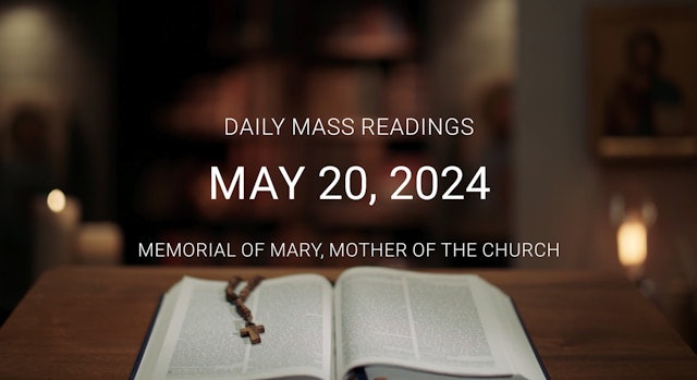 May 20, 2024 — Memorial of Mary, Mother of the Church | Daily Mass Readings
