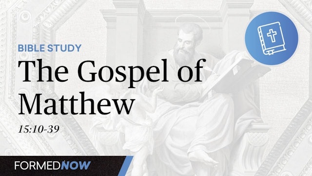 Bible Study: The Gospel of Matthew 15:10-39