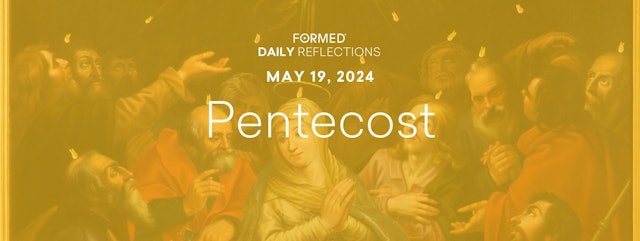 Easter Daily Reflections — Pentecost Sunday — May 19, 2024