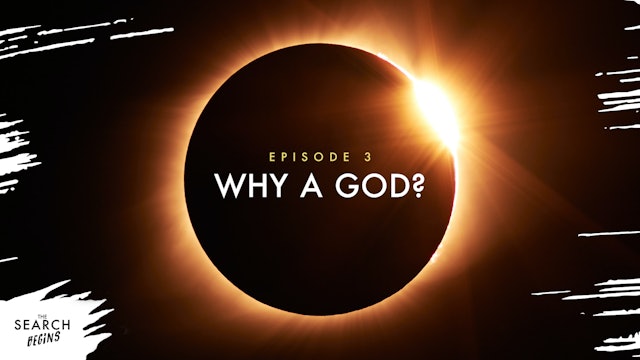 Why A God? | The Search Begins | Episode 3