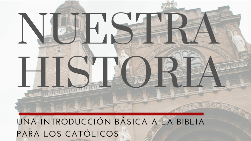 Nuestra Historia: Un repaso bíblico para católicos