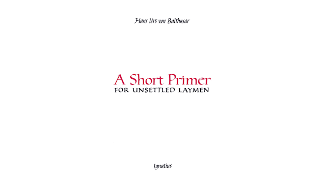 A Short Primer for Unsettled Laymen br Fr. Hans Urs von Balthasar