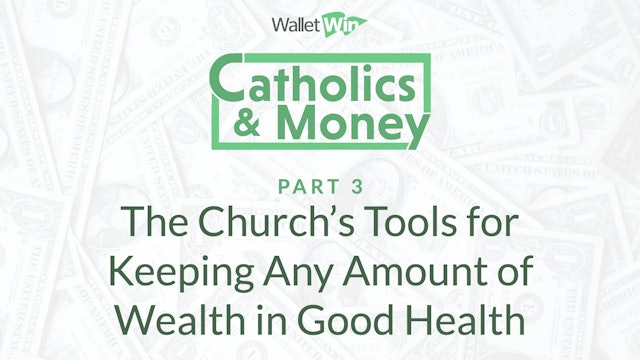 The Church's Tools for Keeping Wealth in Good Health | Catholics & Money | Ep 3