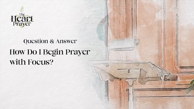How Do I Begin Prayer with Focus?