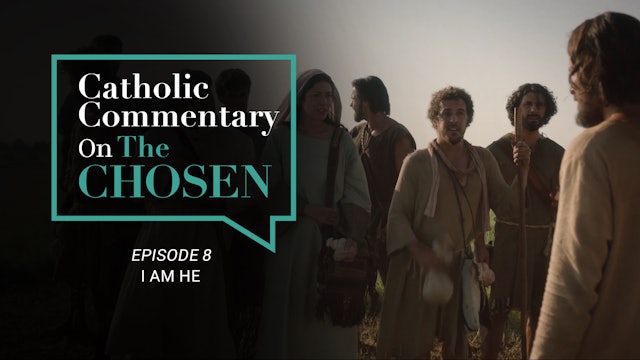 Episode 8 | Catholic Commentary on The Chosen | Season 1