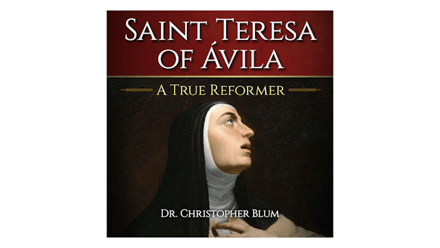 Saint Teresa of Ávila: A True Reformer by Christopher Blum