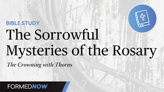 Bible Study on the Sorrowful Mysteries: The Crowning with Thorns 