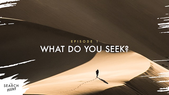 What Do You Seek? | The Search Begins | Episode 1
