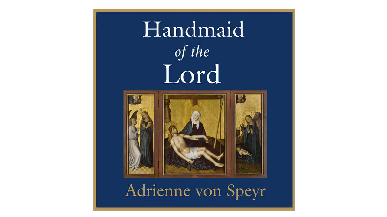 The Handmaid of the Lord by Adrienne von Speyr