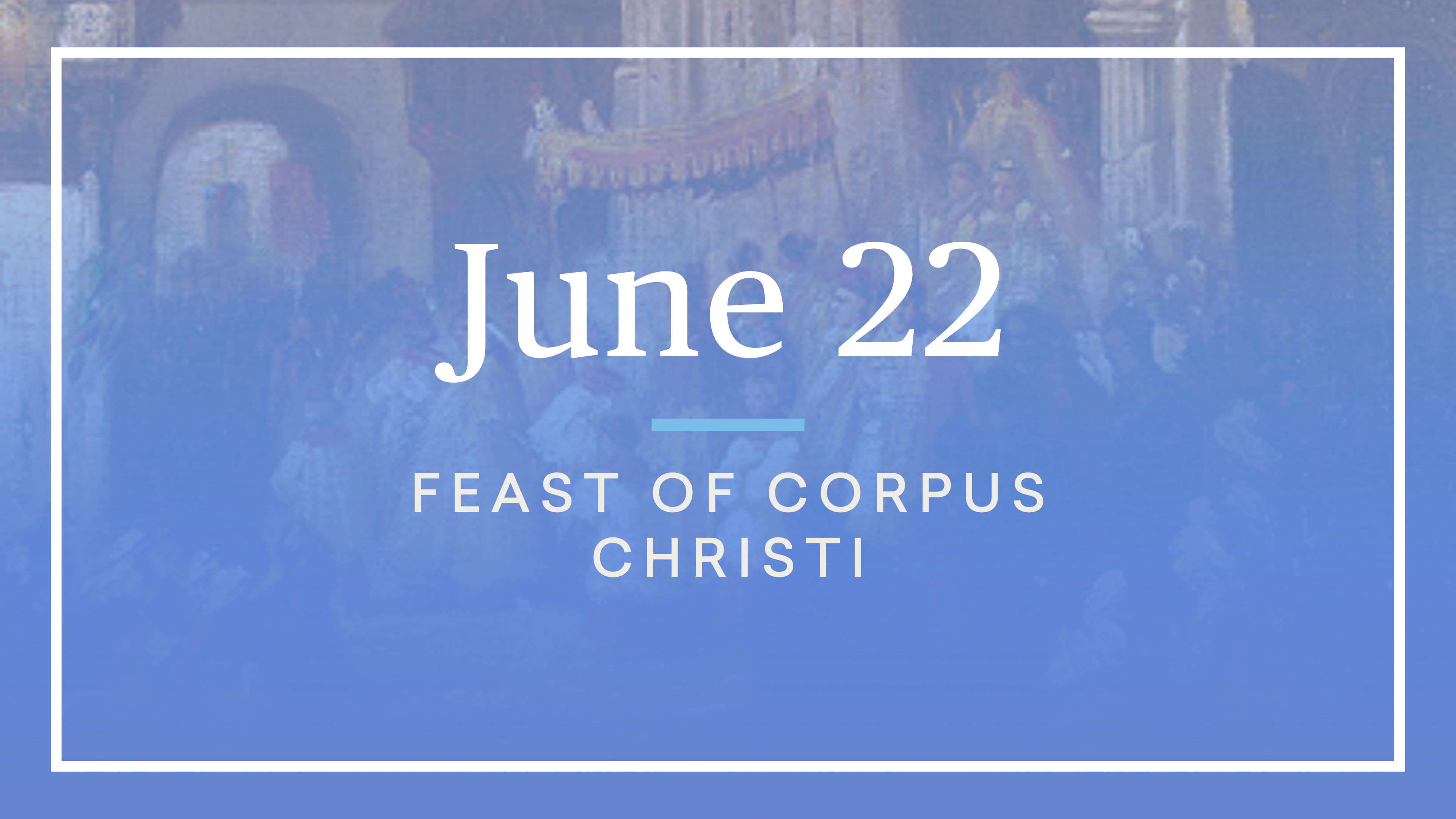 June 22 — Corpus Christi