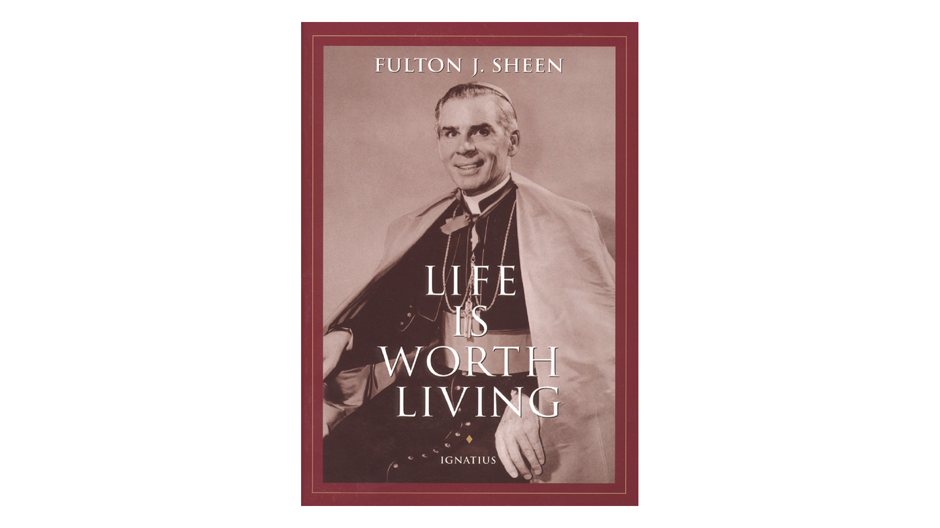 Life Is Worth Living by Fulton J. Sheen