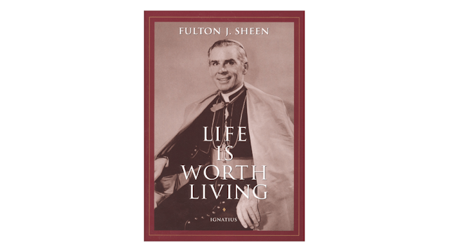 Life Is Worth Living by Fulton J. Sheen