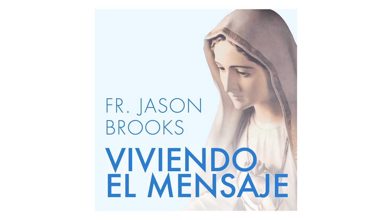 Fátima: Viviendo el Mensaje por Padre Jason Brooks
