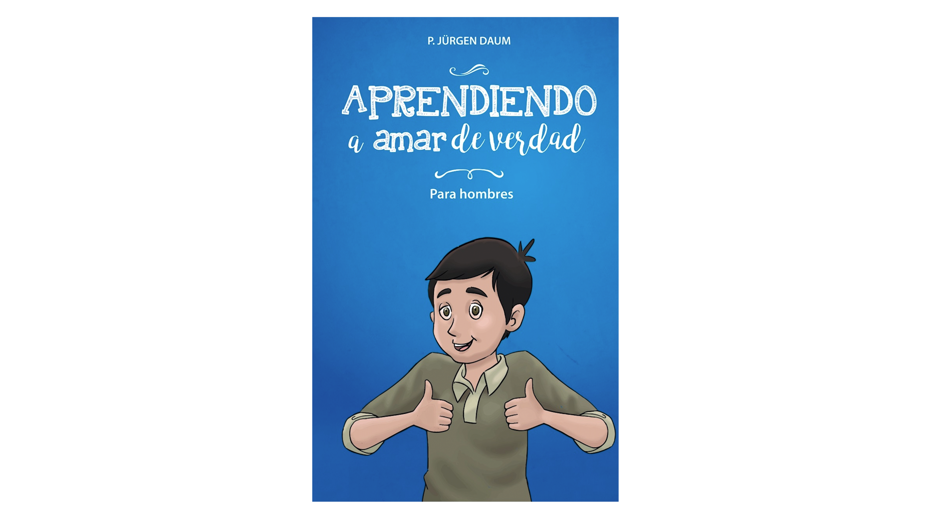 Aprendiendo a amar de verdad para Hombres por P. Jürgen Daum