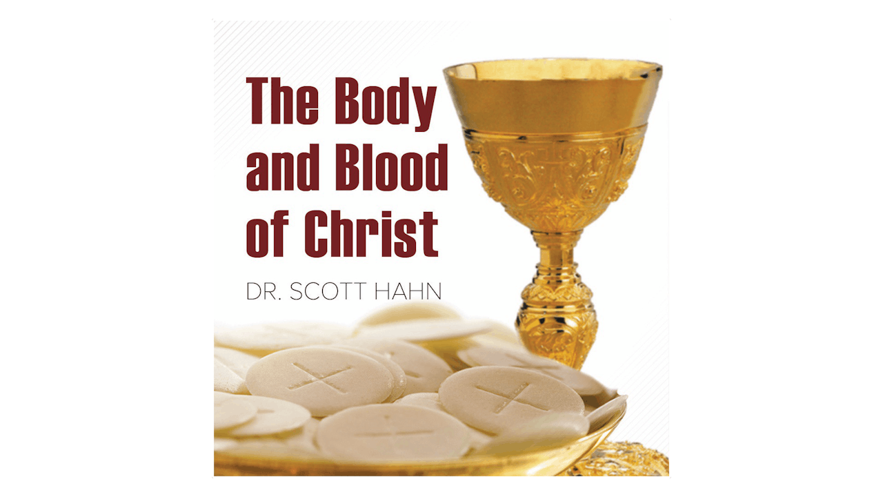 The Body and Blood of Christ by Dr. Scott Hahn Talks