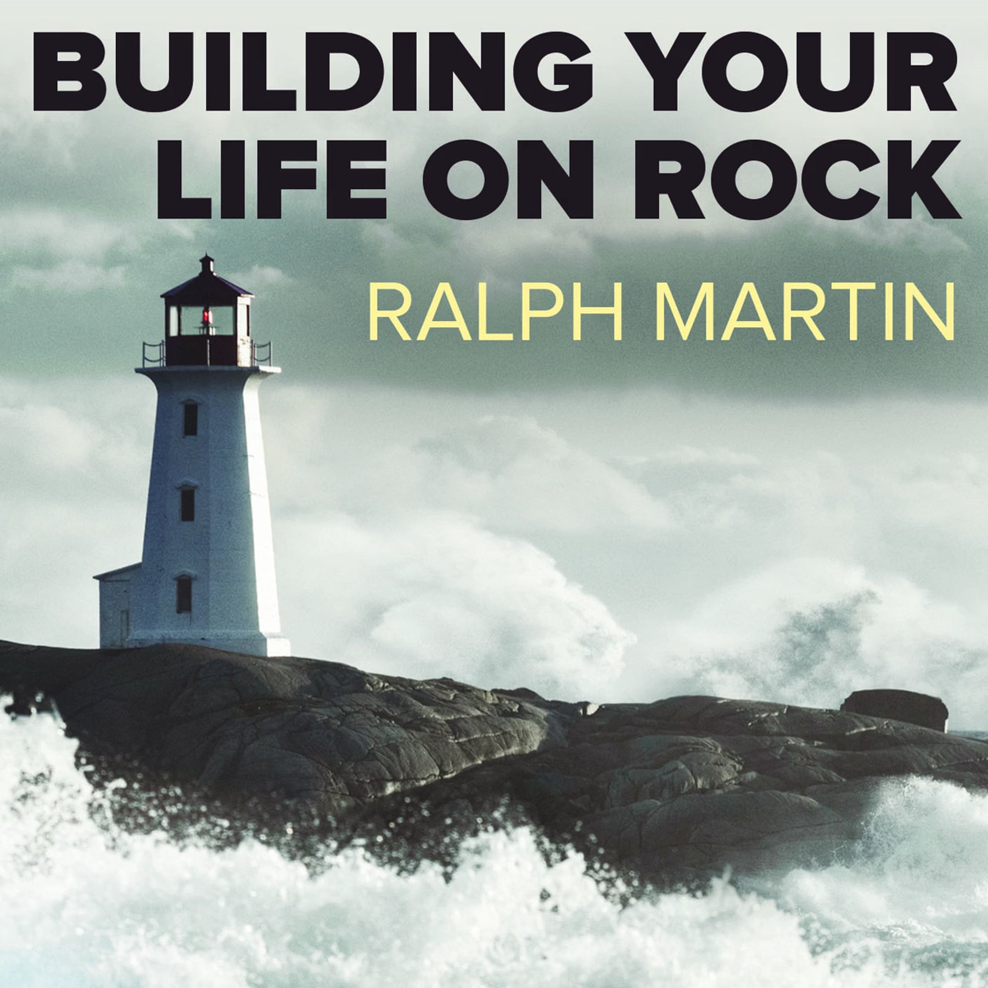 Building Your Life on Rock: Standing Firm in the Storm by Ralph Martin