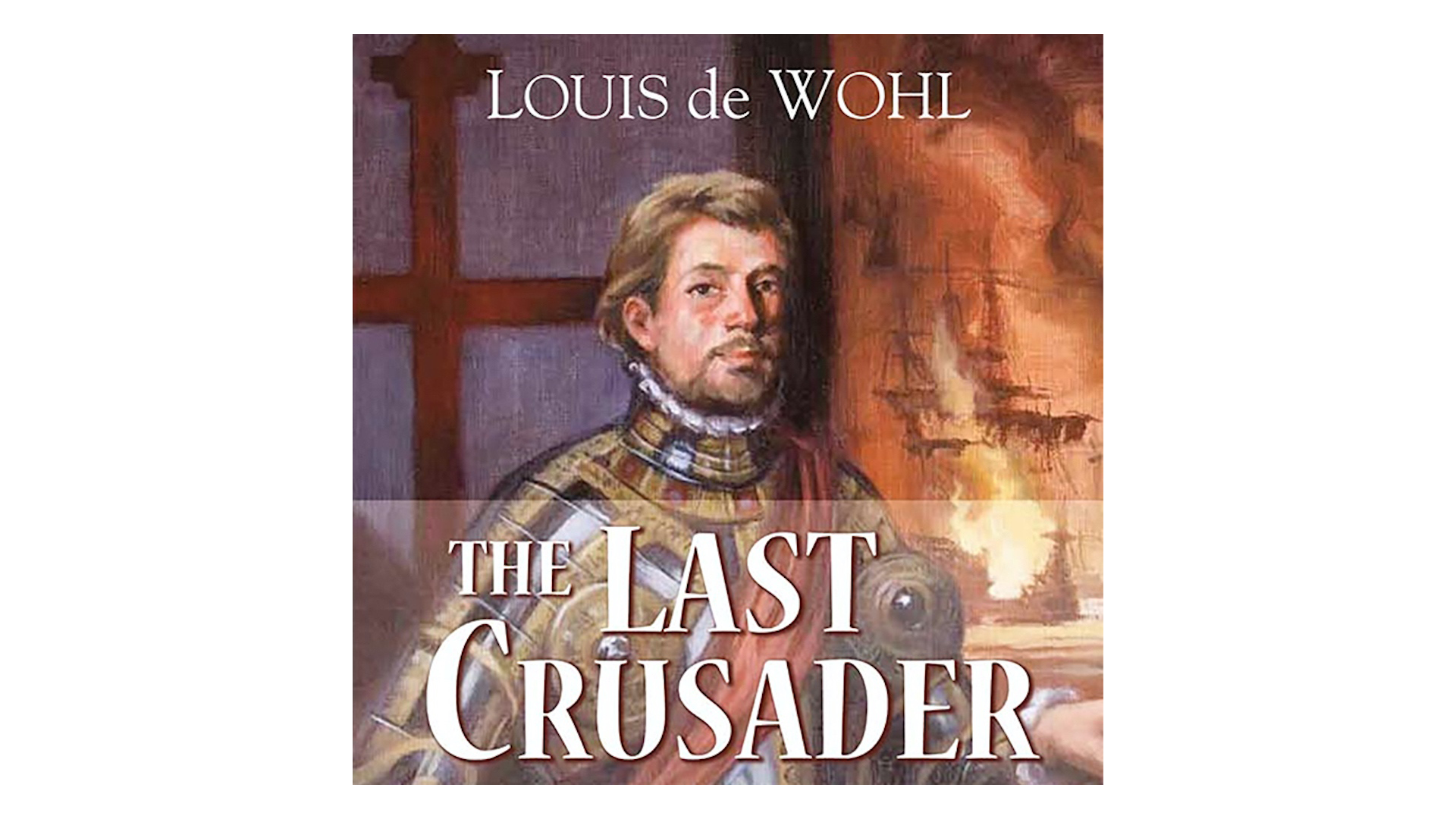 The Last Crusader: A Novel About Don Juan of Austria by Louis de Wohl