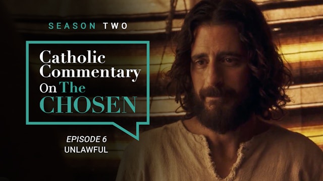 Episode 6 | Catholic Commentary on The Chosen | Season 2