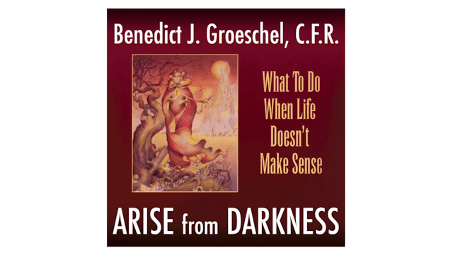 Arise from Darkness by Fr. Benedict Groeschel, CFR
