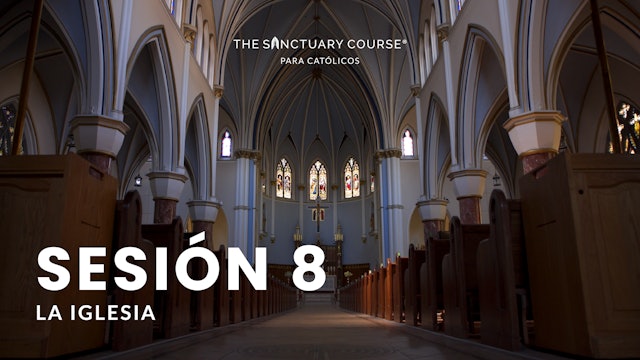 The Sanctuary Course para Católicos Session 8 (Español)
