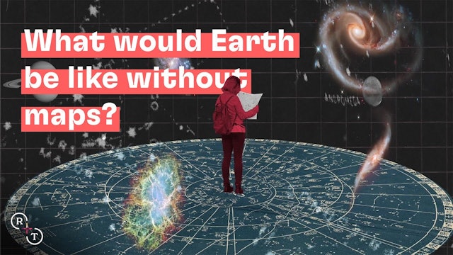 Real + True: What would Earth be like without maps?