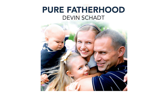 Pure Fatherhood by Devin Schadt