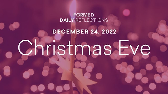 Daily Reflections – Christmas Eve – December 24, 2022