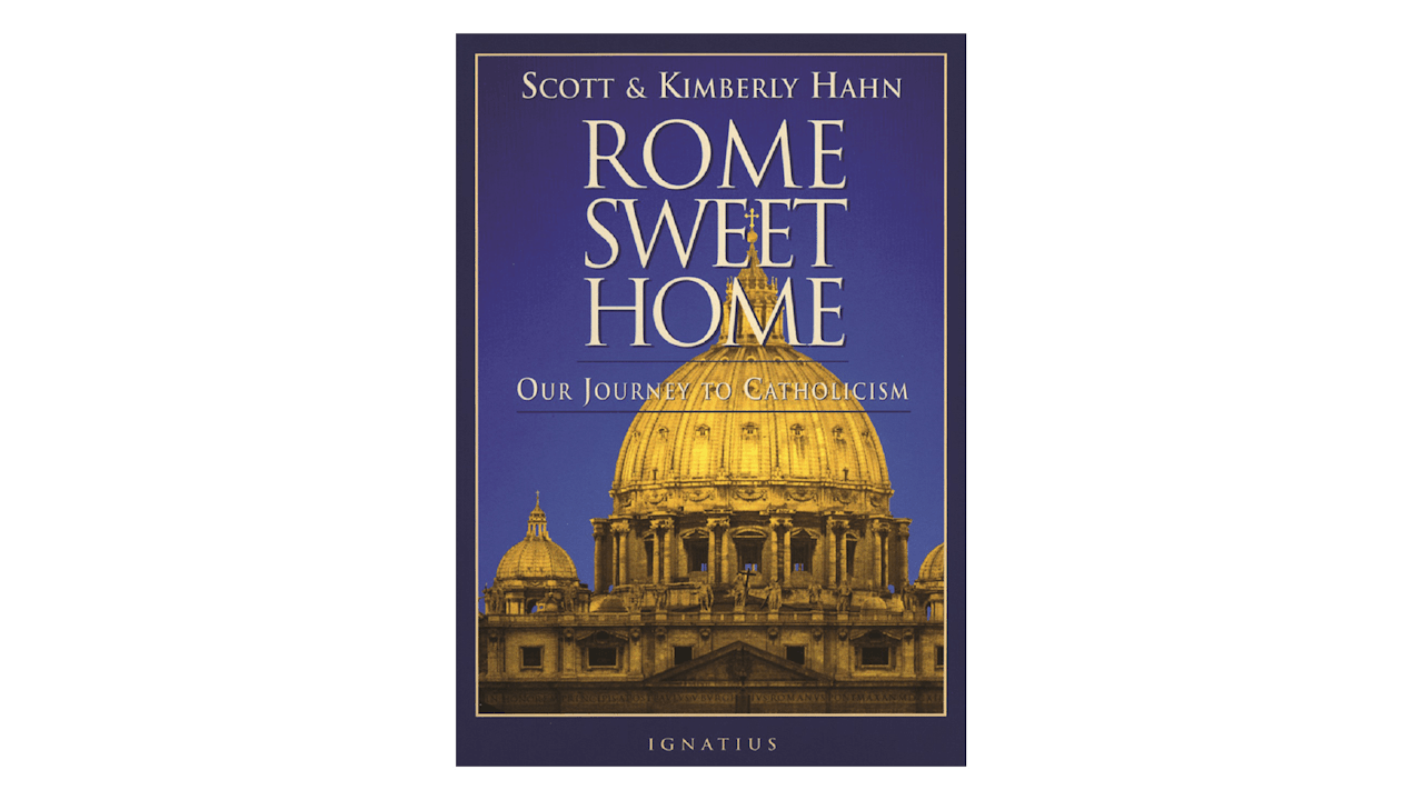 Rome Sweet Home: Our Journey to Catholicism by Scott & Kimberly Hahn