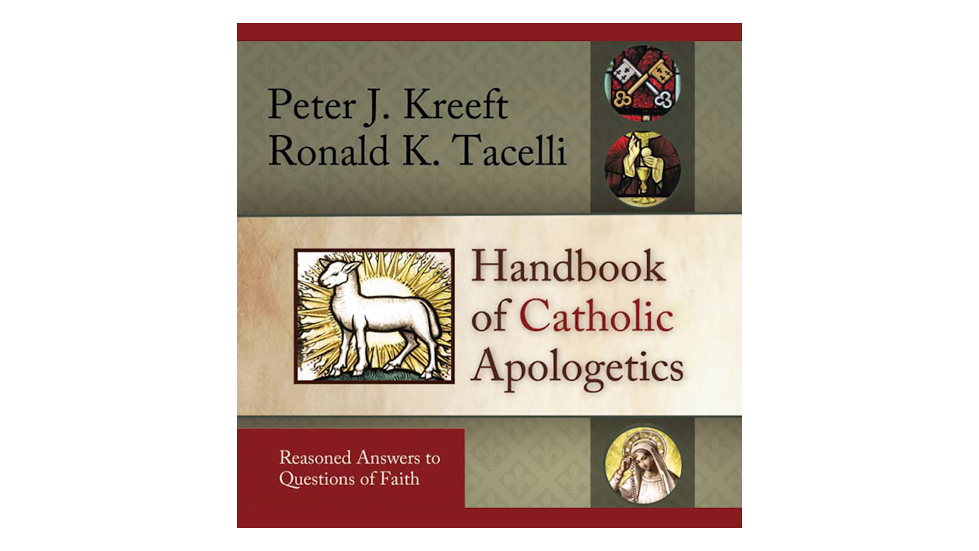 Handbook of Catholic Apologetics by Peter Kreeft
